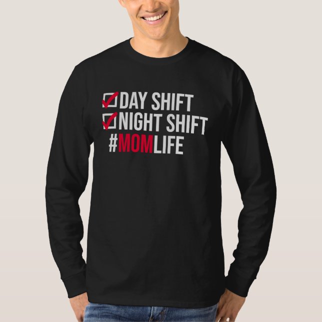 Day Shifts Night Shift Momlife Hardworking Mothers T-Shirt (Front)