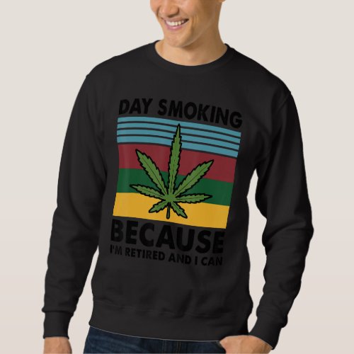 Day Smoking Because Im Retired And I Can Vintage  Sweatshirt
