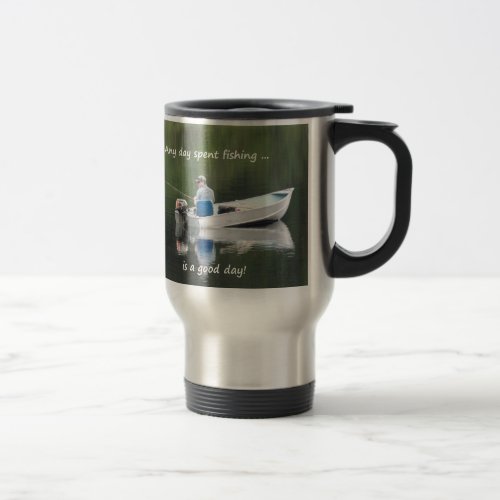 Day Spent Fishing is a Good Day Fun Quote Travel Mug