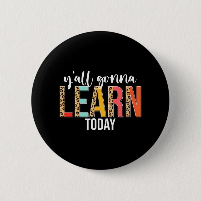 Day Teacher Y'all Gonna Learn Today Leopard  Button (Front)