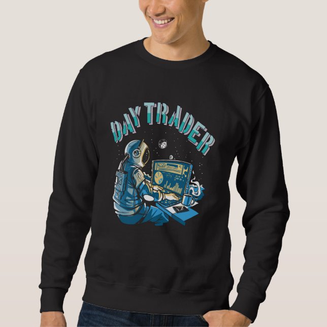 Day Trader Astronaut in space Sweatshirt (Front)