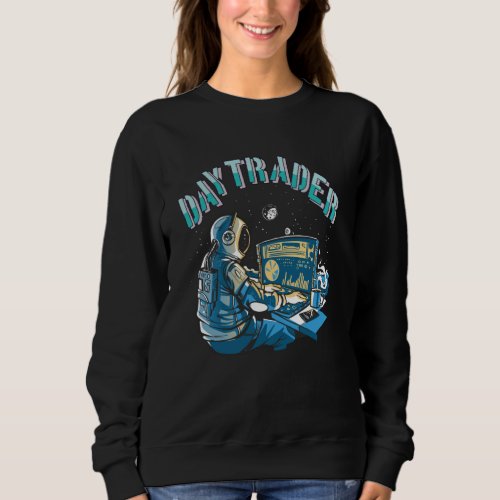 Day Trader Astronaut in space Sweatshirt