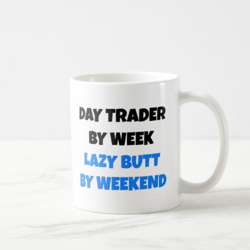 Day Trader by Week Lazy Butt by Weekend Coffee Mug