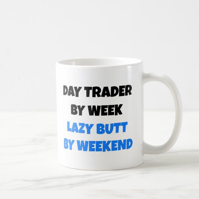 Day Trader by Week Lazy Butt by Weekend Coffee Mug (Right)
