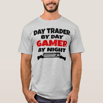 Day Trader Gamer T-shirt by Graphix_Vixon at Zazzle