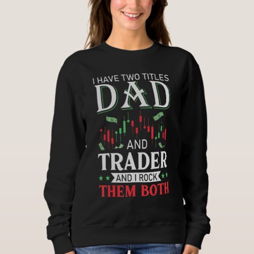 Day Trader Stock Trading  Dad And Trader Sweatshirt