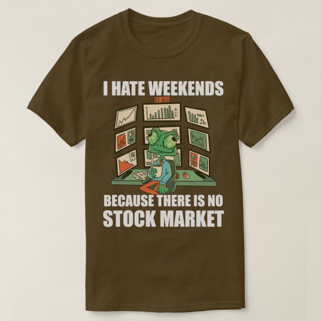 Day Trading I Hate Weekends 3 T-Shirt (Design Front)