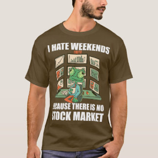 Day Trading I Hate Weekends 3 T-Shirt