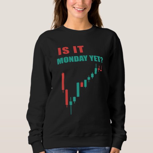 Day Trading  Is It Monday Yet Investor Sweatshirt
