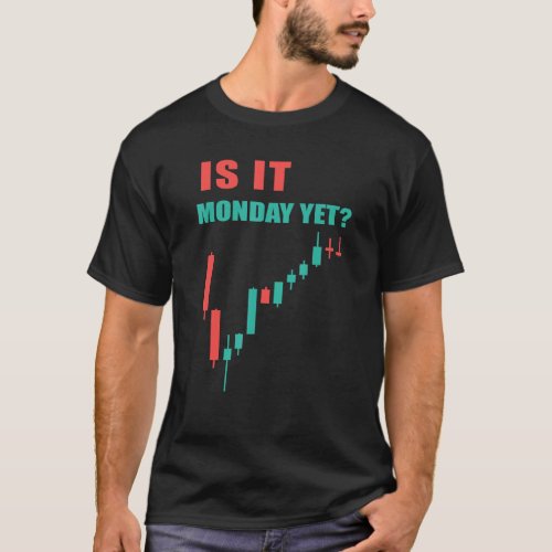 Day Trading  Is It Monday Yet Investor T_Shirt