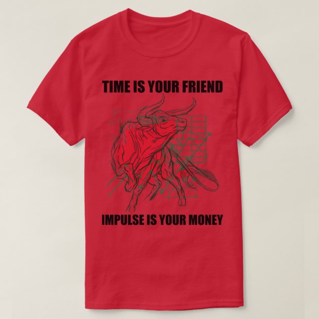 Day Trading Time Is Your Friend Impulse Is Money 2 T-Shirt (Design Front)