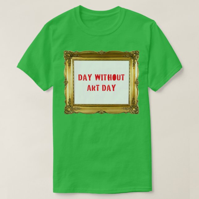 Day Without Art Day T-Shirt (Design Front)