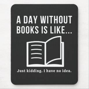 Day Without Books Is Like No Idea Mouse Pad