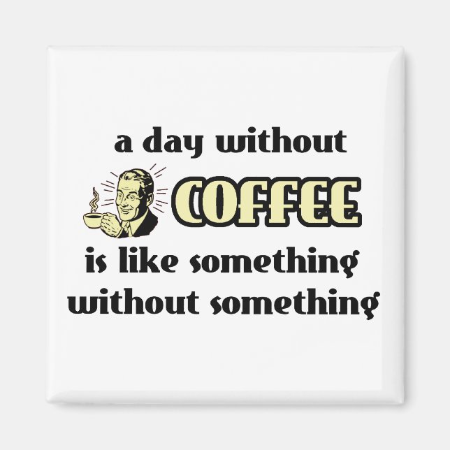 Day Without Coffee Funny Magnet Humor (Front)