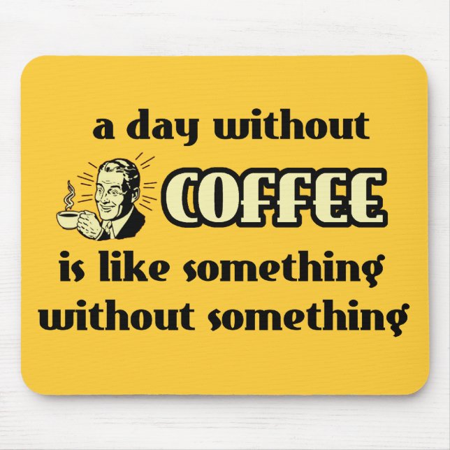 Day Without Coffee Funny Mousepad Humor (Front)