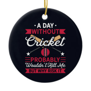Day Without Cricket Funny Sports Ceramic Ornament