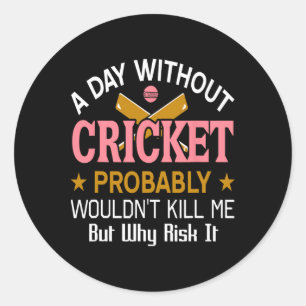 Day Without Cricket Funny Sports Humor Quote Classic Round Sticker