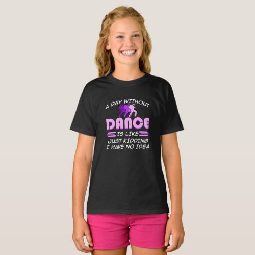 Day Without Dance I Have No Idea Dancers Dancing T_Shirt