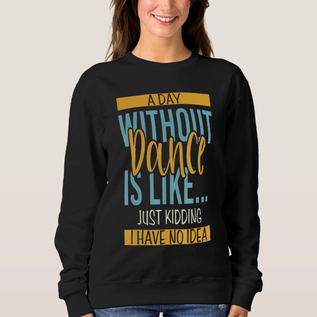 Day Without Dance Sweatshirt (Front)