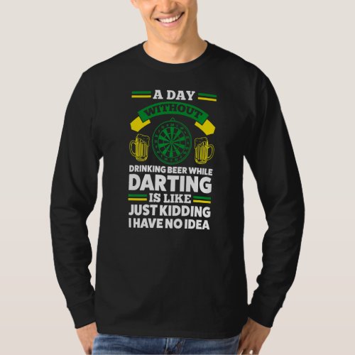 Day Without Drinking Beer While Darting Is Like Da T_Shirt