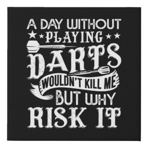 Day Without Playing Darts _ Funny Dart 10 x 10 Faux Canvas Print