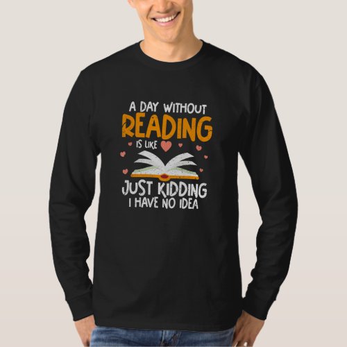 Day Without Reading Is Like Book Reader Bookworm D T_Shirt