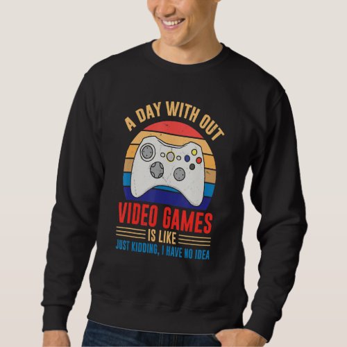 Day Without Video Games Gamer Joke Joystick Casual Sweatshirt