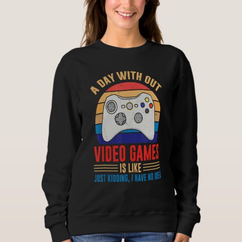 Day Without Video Games Gamer Joke Joystick Casual Sweatshirt