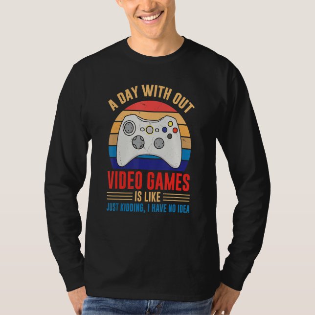 Day Without Video Games Gamer Joke Joystick Casual T-Shirt (Front)
