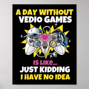 Day Without Video Games Is Like Funny Video Gamer  Poster