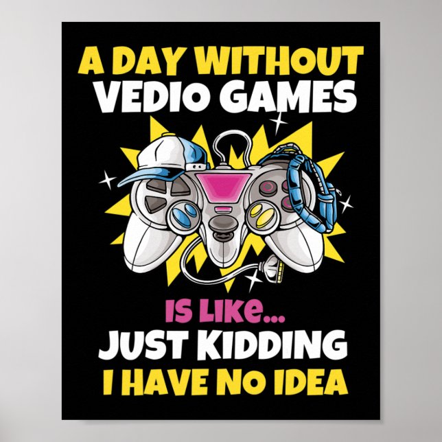 Day Without Video Games Is Like Funny Video Gamer  Poster (Front)