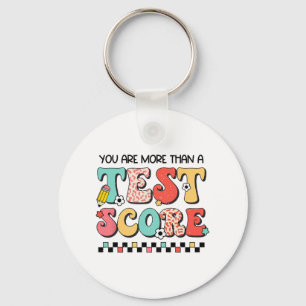Day You Are More Than A Test Score Teacher Testing Keychain