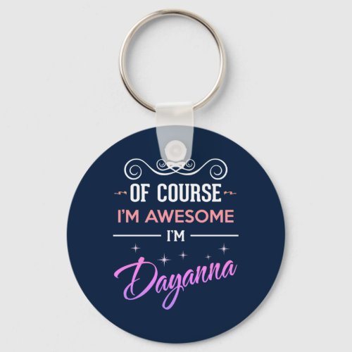 Dayanna Of Course Im Awesome Name Keychain