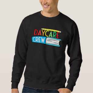 Daycare Crew Provider Preschool Teacher Child Care Sweatshirt