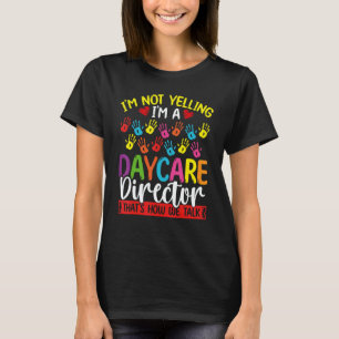 Daycare Director Im not Yelling we Talk Daycare Pr T-Shirt