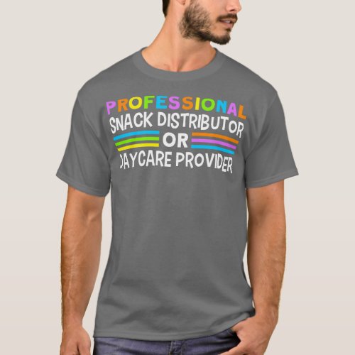Daycare Professional Snack Distributor Childcare T T_Shirt