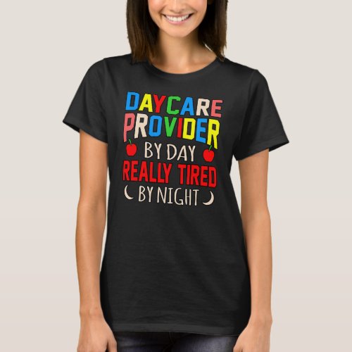 Daycare Provider By Day Childcare Teacher Worker T_Shirt