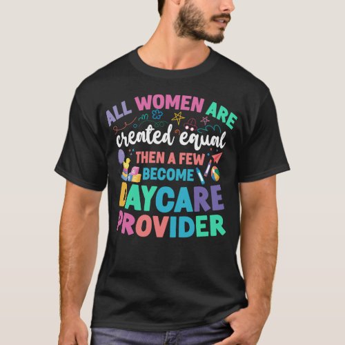 Daycare Provider Childcare All Women Are Created T_Shirt