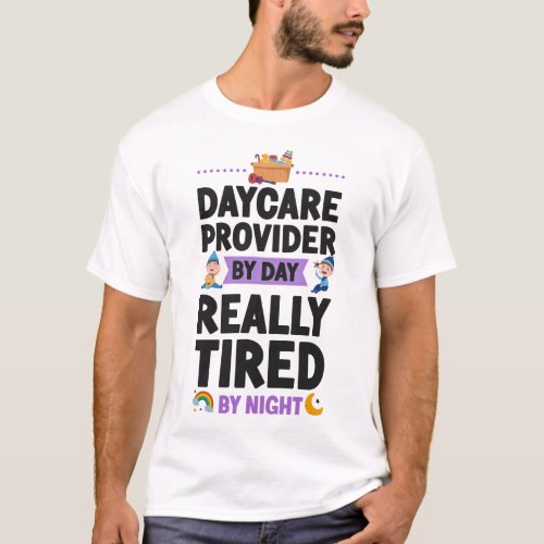 Daycare Provider Childcare Daycare Provider By Day T_Shirt