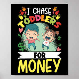 Daycare Provider Childcare I Chase Toddlers For Poster