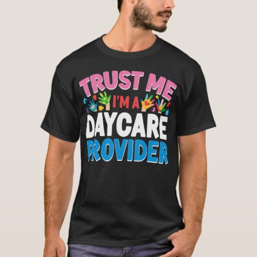 Daycare Provider Childcare Trust Me Im A Daycare T_Shirt
