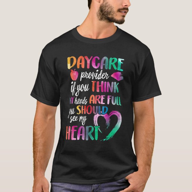 Daycare Provider If You Think My Hands Are Full Yo T-Shirt (Front)