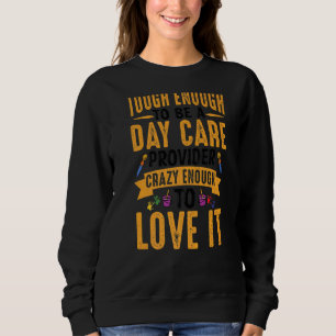Daycare Provider Love It Childcare Teacher Graphi Sweatshirt