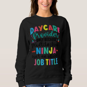 Daycare Provider Ninja  Childcare Teacher Graphic Sweatshirt