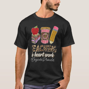 Daycare Provider Teaching Is Heart Work Back To Sc T-Shirt
