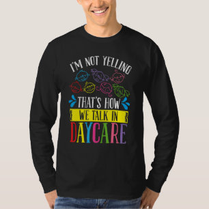 Daycare Provier Im not Yelling we Talk Childcare T T-Shirt