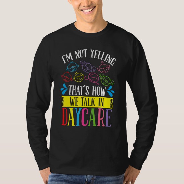 Daycare Provier Im not Yelling we Talk Childcare T T-Shirt (Front)