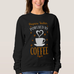 Daycare Teacher Coffee Childcare Provider Sweatshirt