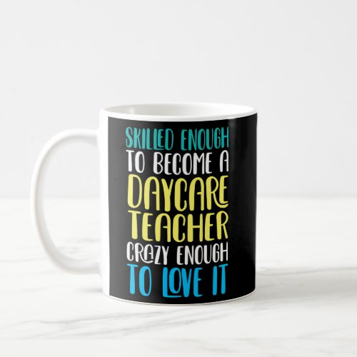 Daycare Teacher Skilled Enough Childcare Provider Coffee Mug