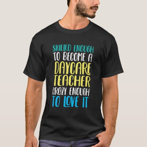 Daycare Teacher Skilled Enough Childcare Provider T_Shirt